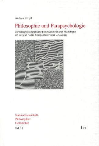 Philosophie und Parapsychologie. Zur Rezeptionsgeschichte parapsychologischer Phänomene am Beispiel Kants, Schopenhauers und C.G.Jungs Philosophy