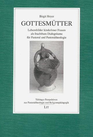 Gottesmütter: Lebensbilder kinderloser Frauen als fruchtbare Dialogräume für Pastoral und Pastoraltheologie Books