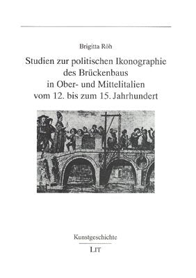 Studien zur politischen Ikonograpie des Brückenbaus in Ober- und Mittelitalien vom 12. bis zum 15. Jahrhundert Foreign Languages ​​& Dictionaries