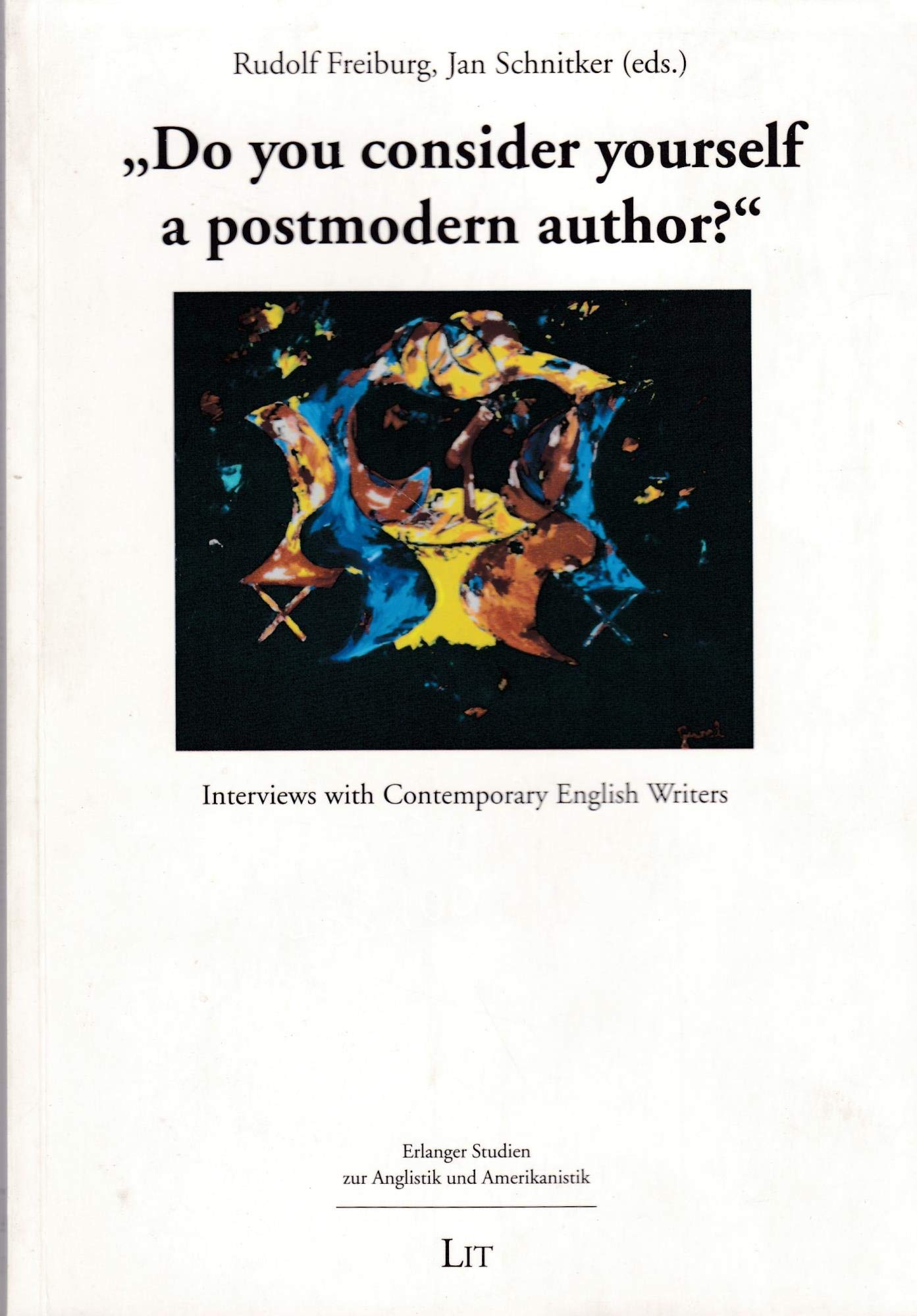 Do you consider yourself a postmodern author?: Interviews with Contemporary English Writers (Erlanger Studien Zur Anglistik Und Amerikanistik, Bd 1) Contemporary literature