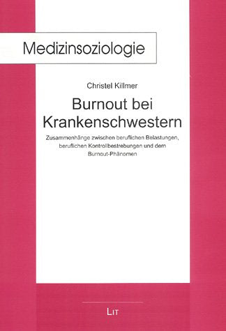 Burnout bei Krankenschwestern: Zusammenhänge zwischen beruflichen Belastungen, beruflichen Kontrollbestrebungen und dem Burnout-Phänomen Medicine