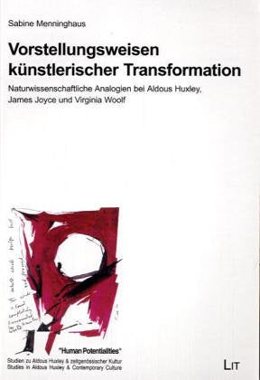 Vorstellungsweisen künstlerischer Transformation. Naturwissenschaftliche Analogien bei Aldous Huxley, James Joyce und Virginia Woolf Art & Literature Books