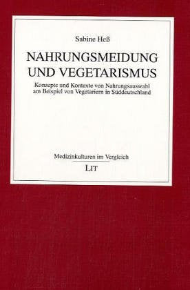 Nahrungsmeldung und Vegetarismus "Konzepte und Kontexte von Nahrungsauswahl am Beispiel von Vegetariern in Süddeutschland" Medicine