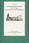 Kirchliche Seelsorgerinnen und Seelsorger im Psychiatrischen Krankenhaus?. Kritische Reflexionen zu Theorie, Praxis und Methodik von ... Schwerpunkt. Diss. Medicine