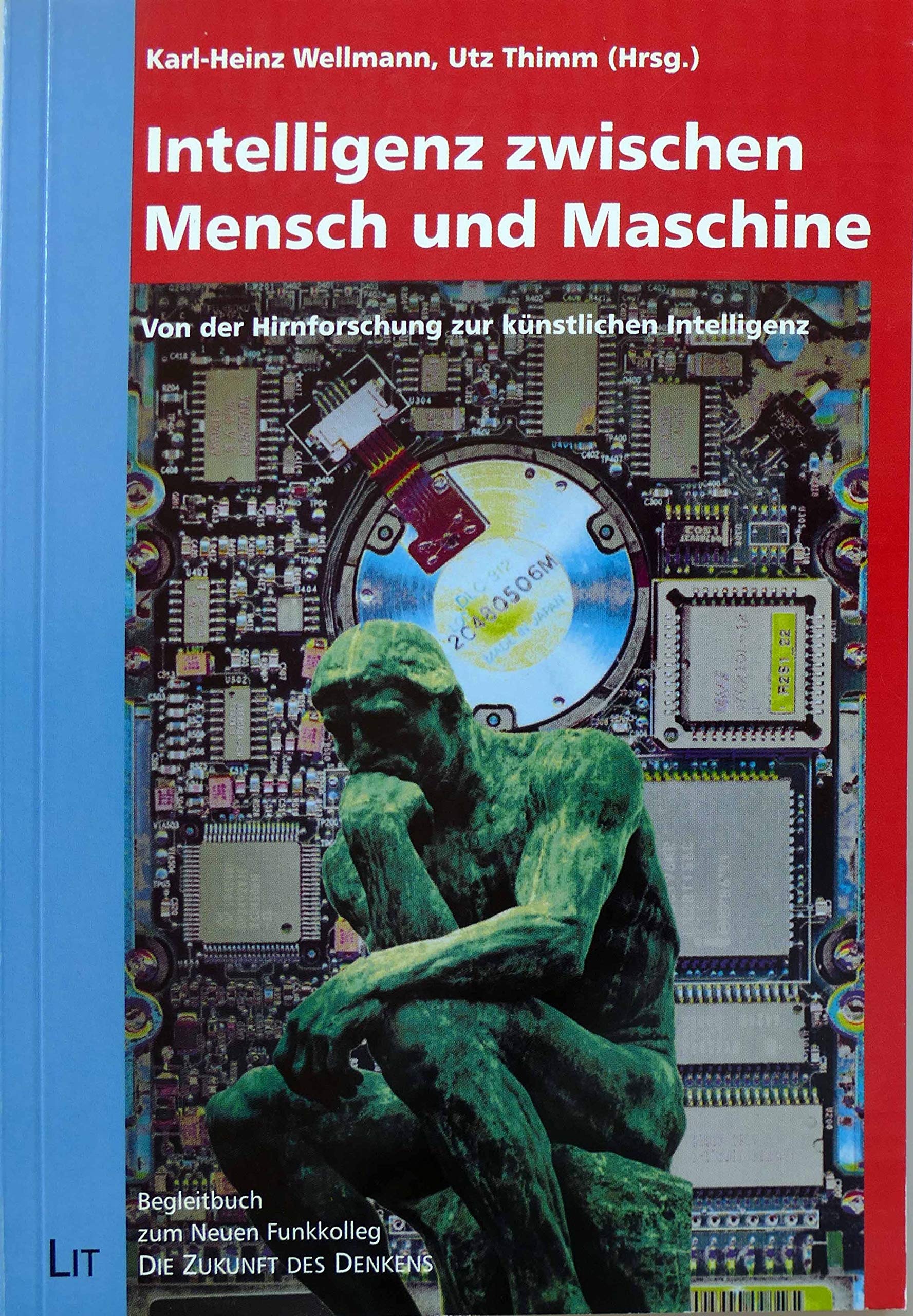 Intelligenz zwischen Mensch und Maschine. Von der Hirnforschung zur künstlichen Intelligenz Begleitbuch zum Neuen Funkkolleg "Die Zukunft des Denkens" Medicine