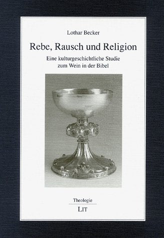 Rebe, Rausch und Religion "Eine kulturgeschichtliche Studie zum Wein in der Bibel" Religion & Esotericism