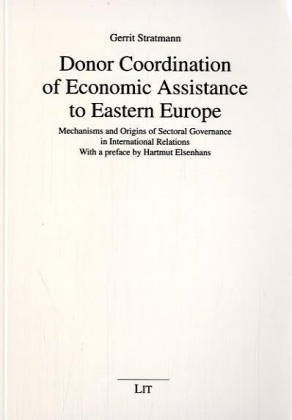 Donor Coordination of Economic Assistance to Eastern Europe. Mechanisms and Origins of Sectoral Governance in International Relations Law