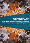 Greenpeace auf dem Wahrnehmungsmarkt. Studien zur Kommunikationspolitikund Medienresonanz Law