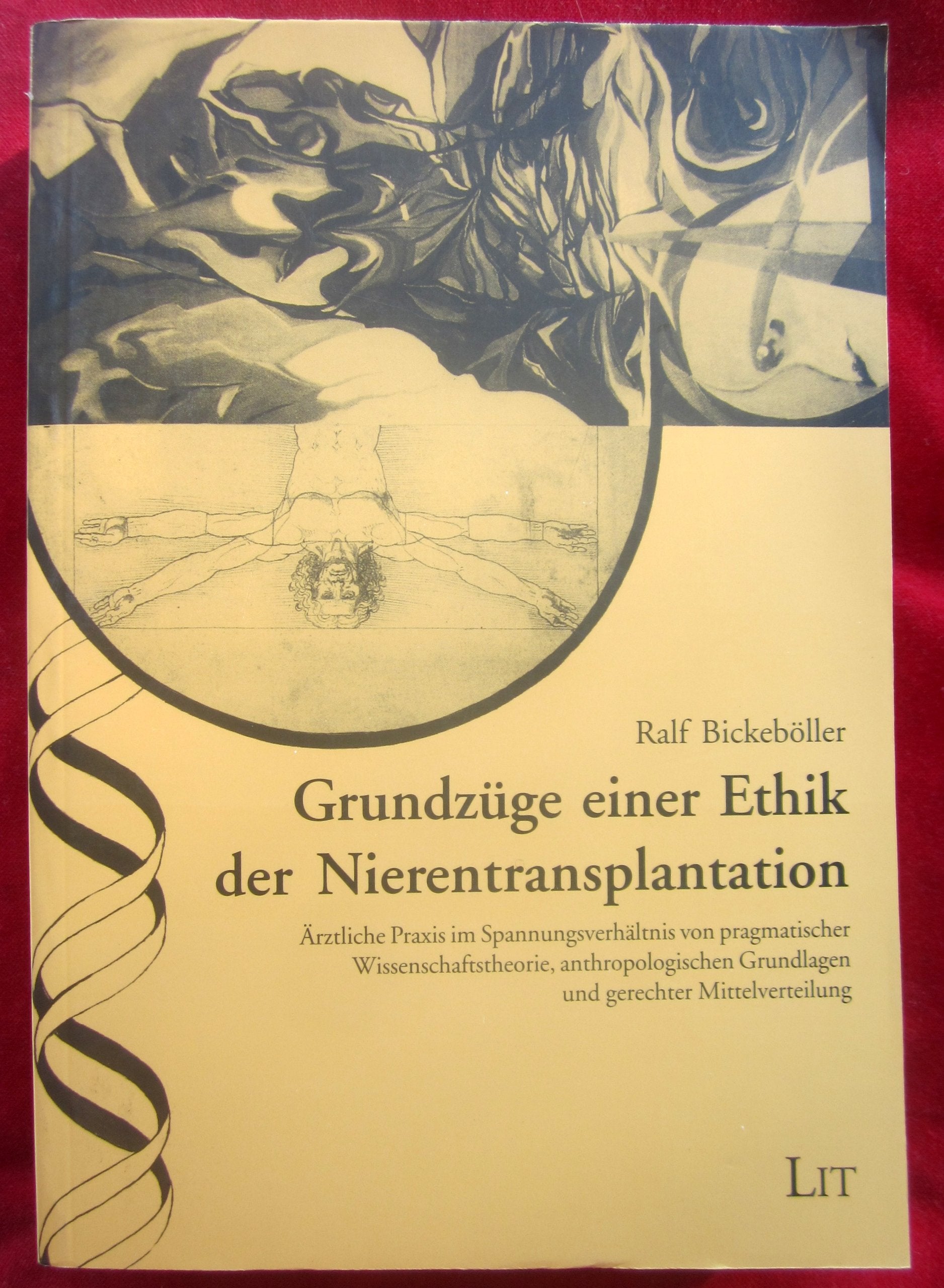 Grundzüge einer Ethik der Nierentransplantation. Ärztliche Praxis im Spannungsverhältnis von pragmatischer Wissenschaftstheorie, anthropologischen Grundlagen und gerechter Mittelverteilung Medicine