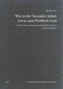 Wie in der Sozialen Arbeit etwas zum Problem wird: Versuch einer pädagogisch gehaltvollen Theorie sozialer Probleme (Sozialpädagogik /Sozialarbeit im Sozialstaat) Social Sciences