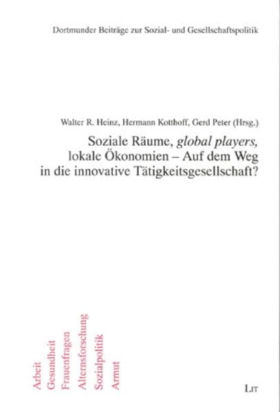 Soziale Räume, global players, lokale Ökonomien - Auf dem Weg in die innovative Tätigkeitsgesellschaft? (Dortmunder Beiträge zur Sozial- und Gesellschaftspolitik) Law