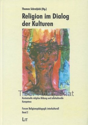 Religion im Dialog der Kulturen: Kontextuelle religiöse Bildung und interkulturelle Kompetenz Politics & History
