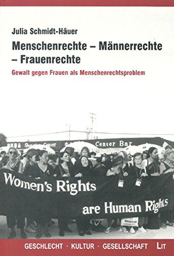 Menschenrechte - Männerrechte - Frauenrechte. Gewalt gegen Frauen als Menschenrechtsproblem: Gewalt gegen Frauen als Menschenrechtsproblem. Diss. Univ. d. Bundeswehr Hamburg 1999 Law