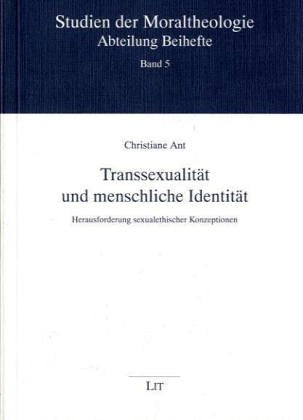 Transsexualität und menschliche Identität. Herausforderung sexualethischer Konzeptionen Medicine