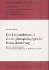 Die Leidproblematik als religionspädagogische Herausforderung: Relevanz und Vermittelbarkeit von Grenzsituationen des Lebens für den Religionsunterricht Books