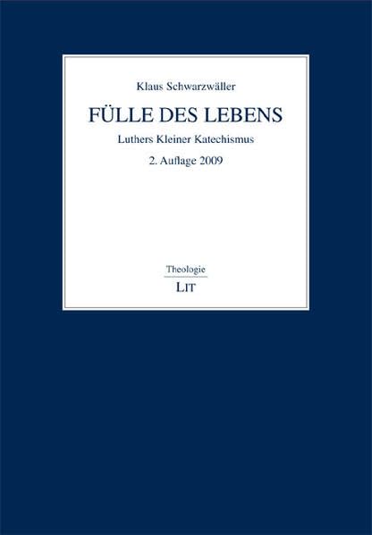 Fülle des Lebens: Luthers Kleiner Katechismus. Ein Kommentar (Theologie) Religion & Esotericism