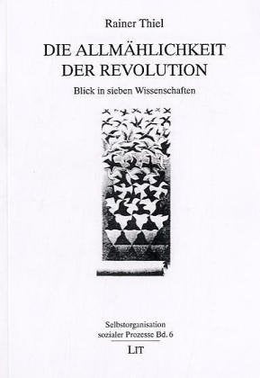 Die Allmählichkeit der Revolution: Blick in sieben Wissenschaften Business & Technology
