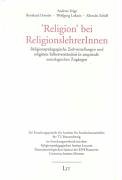 Religion bei ReligionslehrerInnen: Religionspädagogische Zielvorstellungen und religiöses Selbstverständnis in empirisch-soziologischen Zugängen. ... ReligionslehrerInnen in Niedersachsen Books
