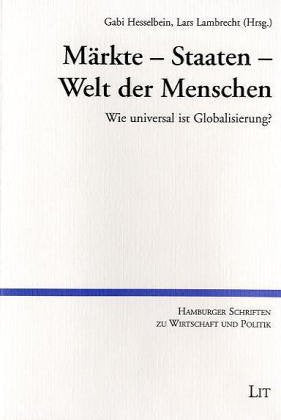 Märkte - Staaten - Welt der Menschen. Wie universal ist Globalisierung? Politics & Society