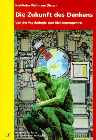 Die Zukunft des Denkens: Von der Psychologie zum Elektronengehirn: Ausgewählte Texte aus dem Neuen Funkkolleg Self-help