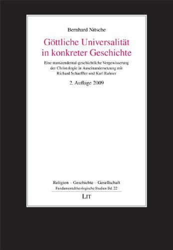 Göttliche Universalität in konkreter Geschichte: Eine transzendental-geschichtliche Vergewisserung der Christologie in Auseinandersetzung mit Richard Schaeffler und Karl Rahner Religion & Esotericism