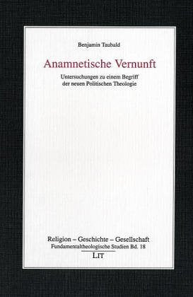 Anamnetische Vernunft: Untersuchungen zu einem Begriff der neuen Politischen Theologie Religion & Esotericism