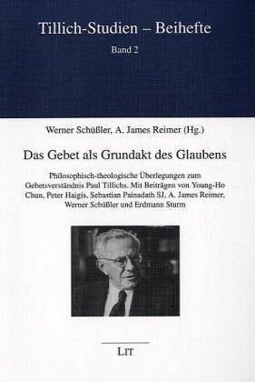 Das Gebet als Grundakt des Glaubens: Philosophisch-theologische Überlegungen zum Gebetsverständnis Paul Tillichs (Tillich-Studien) Religion & Esotericism