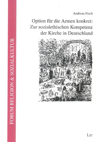Option für die Armen konkret: Zur sozialethischen Kompetenz der Kirche in Deutschland Politics & History