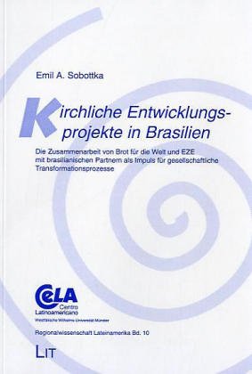 Kirchliche Entwicklungsprojekte in Brasilien. Die Zusammenarbeit von Brot für die Welt und EZE mit brasilianischen Partnern als Impuls für gesellschaftliche Transformationsprozesse Politics & History