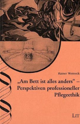 "Am Bett ist alles anders" - Perspektiven professioneller Pflegeethik Medicine