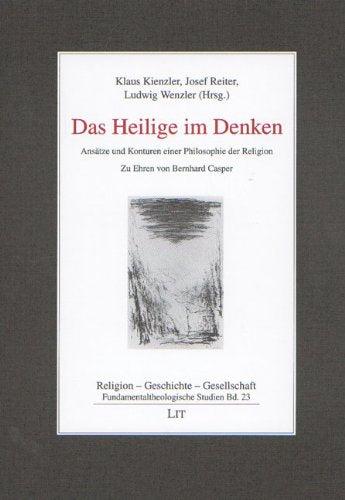 Das Heilige im Denken. Ansätze und Konturen einer Philosophie der Religion. Zu Ehren von Bernhard Casper Professional & Reference Books