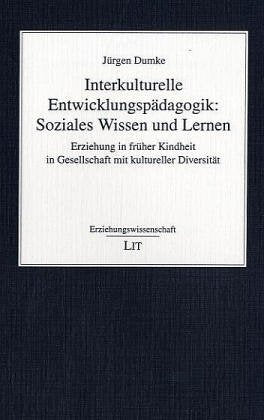 Interkulturelle Entwicklungspädagogik: Soziales Wissen und Lernen. Erziehung in früher Kindheit in Gesellschaft mit kultureller Diversität Learning & Reference