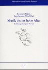 Musik bis ins hohe Alter: Fortführung, Neubeginn, Therapie Arts & Music
