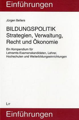 Bildungspolitik. Strategien, Verwaltung, Recht und Ökonomie. Ein Kompendium für Lehramts-Examenskandidaten, Lehrer, Hochschulen und Weiterbildungseinrichtungen Learning & Reference