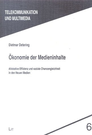 Ökonomie der Medieninhalte. Allokative Effizienz und soziale Chancengleichheit in den Neuen Medien: Allokative Effizienz und soziale Chancengleichheit in den Neuen Medien. Diss. Law