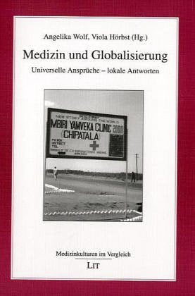 Medizin und Globalisierung: Universelle Ansprüche - lokale Antworten Medicine