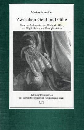 Zwischen Geld und Güte. Finanzmaßnahmen in einer Kirche der Güte: von Möglichkeiten und Unmöglichkeiten Business, Finance & Career
