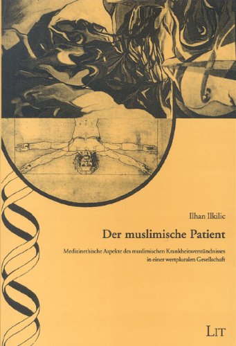 Der muslimische Patient: Medizinethische Aspekte des muslimischen Krankheitsverständnisses in einer wertpluralen Gesellschaft Medicine