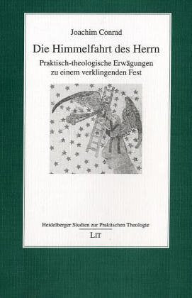 Die Himmelfahrt des Herrn. Praktisch-theologische Erwägungen zu einem verklingenden Fest Religion & Esotericism