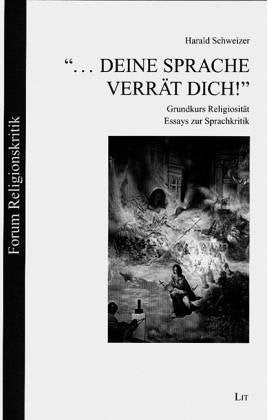 ... deine Sprache verrät dich!: Grundkurs Religiosität. Essays zur Sprachkritik Religion & Esotericism