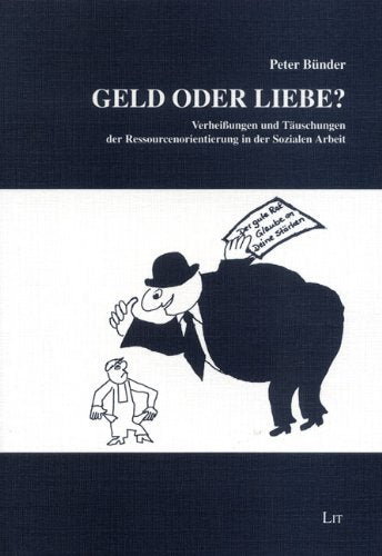 Geld oder Liebe?: Verheissungen und Täuschungen der Ressourcenorientierung in der Sozialen Arbeit: Verheißungen und Täuschungen der Ressourcenorientierung in der Sozialen Arbeit Social Sciences