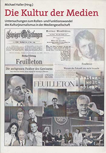 Die Kultur der Medien: Untersuchungen zum Rollen- und Funktionswandel des Kulturjournalismus in der Mediengesellschaft Media & Communication