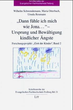 Gott der Kinder - Ein Forschungsprojekt zu Bildern und Gottesvorstellungen von Kindern: Dann fühle ich mich wie Jona... Ursprung und Bewältigung kindlicher Ängste Learning & Reference
