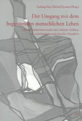 Der Umgang mit dem beginnenden menschlichen Leben. Ethische, medizintheoretische und rechtliche Probleme aus niederländischer und deutscher Perspektive Medicine
