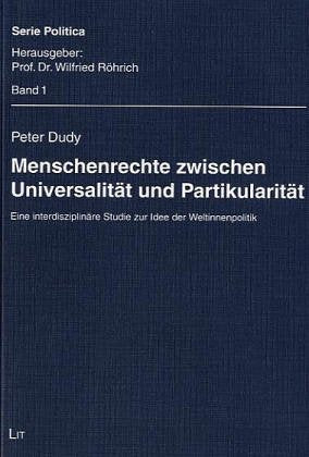 Menschenrechte zwischen Universalität und Partikularität: Eine interdisziplinäre Studie zur Idee der Weltinnenpolitik Law