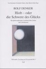 Hiob oder die Schwere des Glücks. Ein philosophisches Lesebuch über Leben und Lebenlassen: Ein philosophisches Lesebuch über Leben und Lebenlassen. ... Bernhardt, Friederike Denker u. Hans M. Dober Philosophy