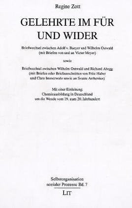 Gelehrte im Für und Wider: Briefwechsel zwischen Adolf v. Baeyer und Wilhelm Ostwald (mit Briefen von und an Victor Meyer) sowie Briefwechsel zwischen ... Clara Immerwahr sowie an Svante Arrhenius) book