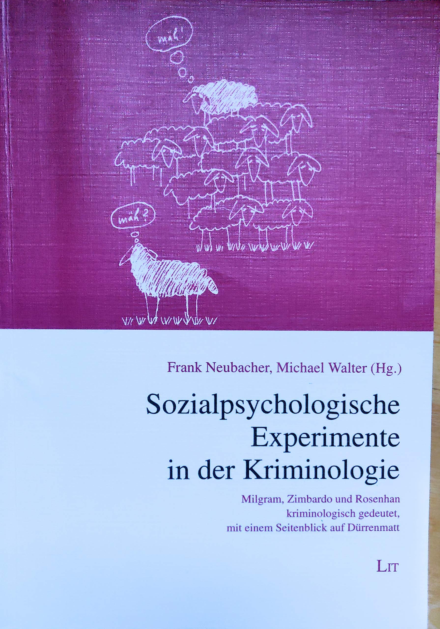 Sozialpsychologische Experimente in der Kriminologie. Milgram, Zimbardo und Rosenhan kriminologisch gedeutet, mit einem Seitenblick auf Dürrenmatt Law
