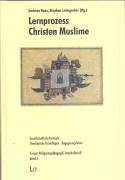 Lernprozess Christen Muslime. Gesellschaftliche Kontexte - Theologische Grundlagen - Begegnungsfelder Religion & Esotericism