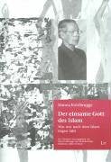 Der einsame Gott des Islam: Was uns nach dem Islam fragen lässt: Was uns nach dem Islam fragen läßt. Hrsg. v. Hebe Kohlbrugge u. Bertold Köber Religion & Esotericism